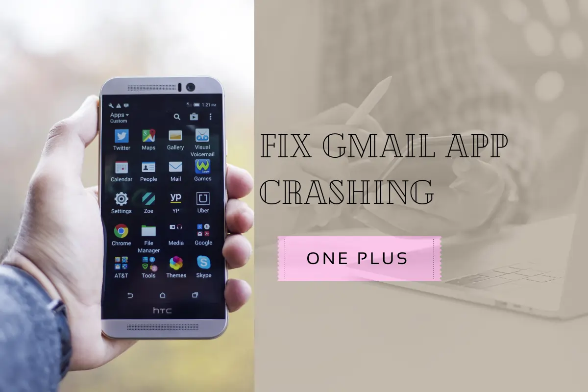 Fix Gmail App Crashing HTC One Plus