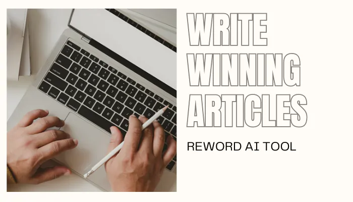 Reword: Write Winning Articles With Your Own AI