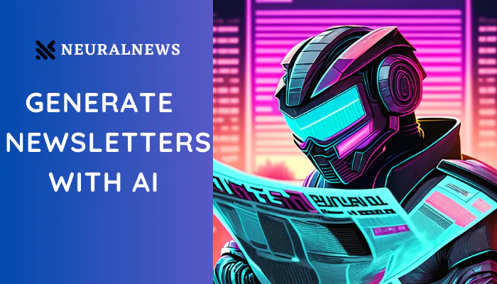 NEURALNEWS: Generate High-Quality Newsletters With Ai