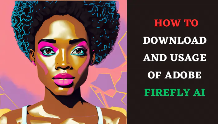 Adobe Firefly AI Downloading, Usage, and Safety