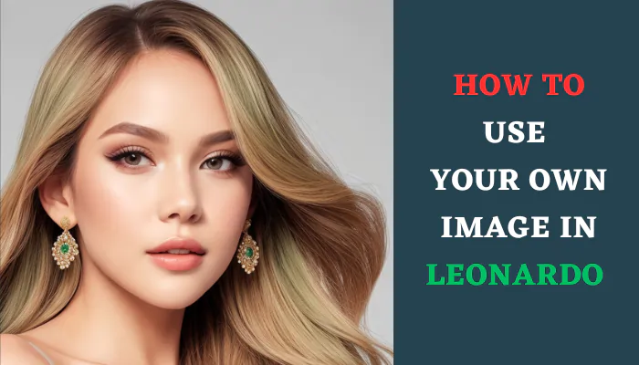 How to Use Your Own Image in Leonardo AI