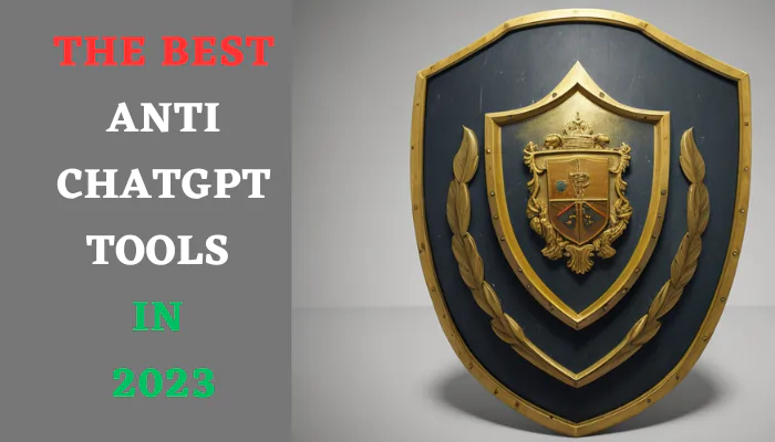 The Best Anti ChatGPT Tools in 2023