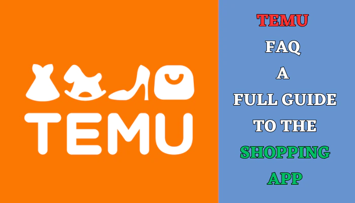 Temu FAQ A Full Guide to the Shopping App