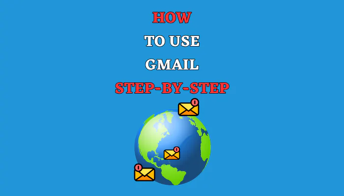 How to Use Gmail Step-by-Step