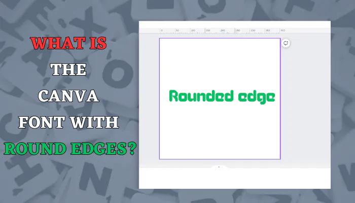 What is the Canva font with round edges