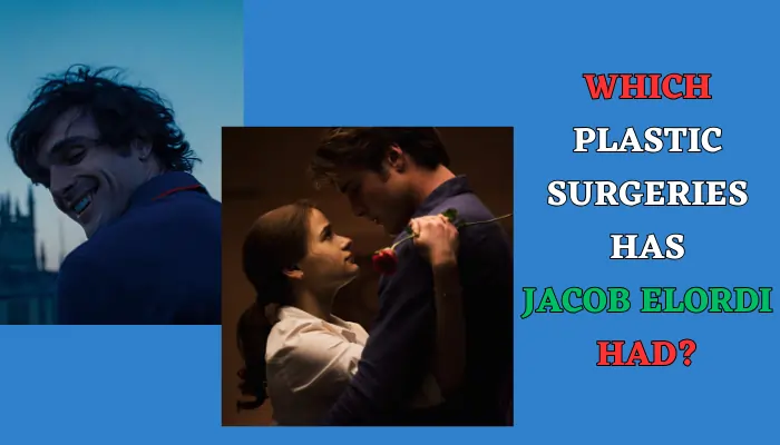 Which Plastic Surgeries Has Jacob Elordi Had