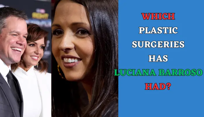 Which Plastic Surgeries Has Luciana Barroso Had