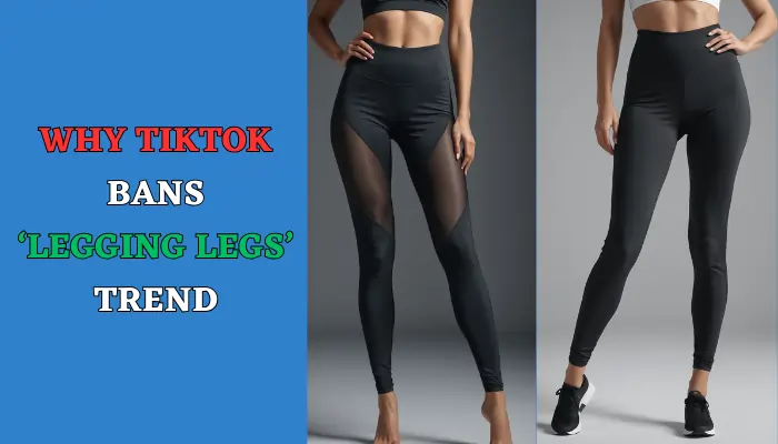 Why TikTok Bans ‘Legging Legs’ Trend