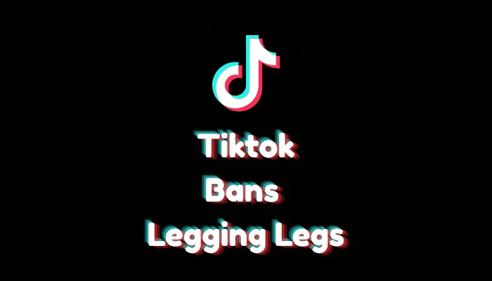 Why TikTok Bans ‘Legging Legs’ Trend