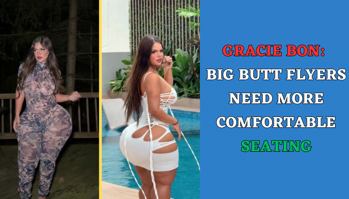 Gracie Bon: Big BUTT Flyers Need more Comfortable Seating
