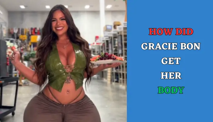 How Did Gracie Bon Get Her Body