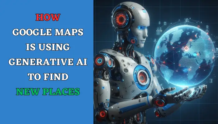 How Google Maps is using generative AI to find new places