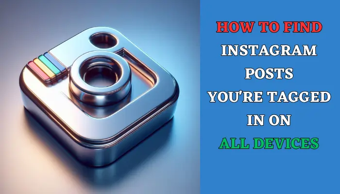 How to Find Instagram Posts You're Tagged in on All Devices