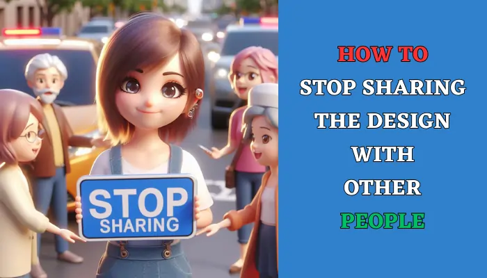 How to Stop Sharing the Design with other people