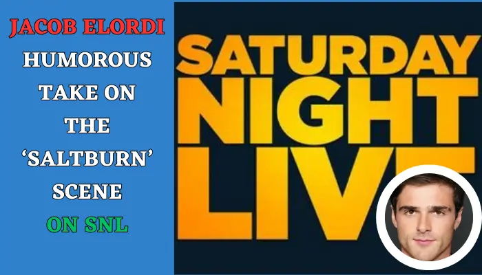 Jacob Elordi’s Humorous Take on the ‘Saltburn’ Scene on SNL