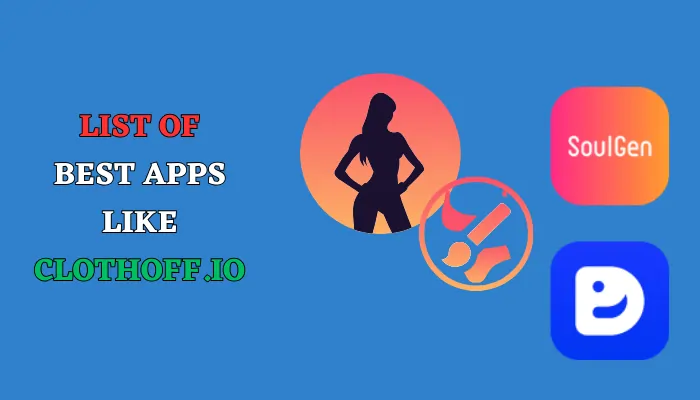 List of Best Apps like Clothoff.io