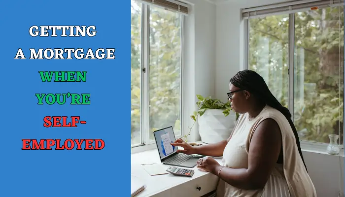 Getting a Mortgage When You’re Self-Employed