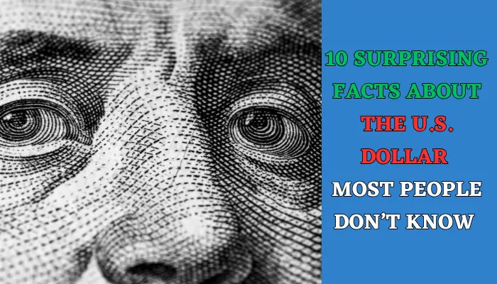 10 Surprising Facts About the U.S. Dollar Most People Don’t Know