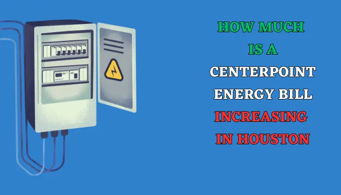 How Much is a CenterPoint Energy Bill Increasing in Houston