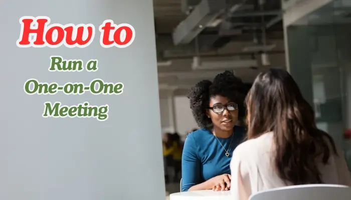 How To Effectively "run A One-on-one Meeting": Full Guide