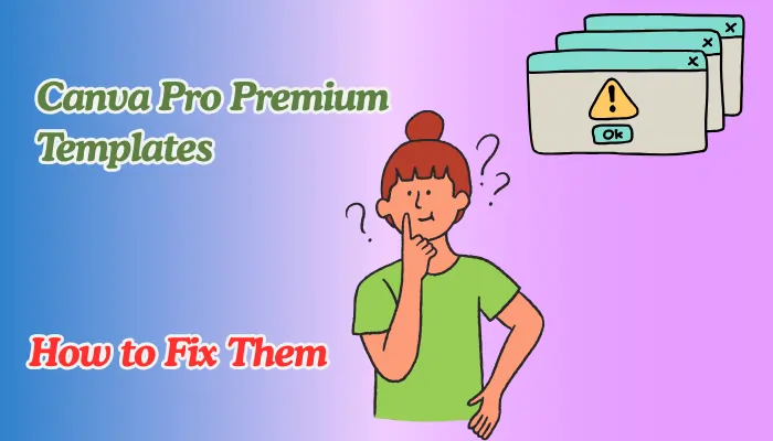 Why "canva Pro Premium Templates" Won’t Load & How To Fix Them