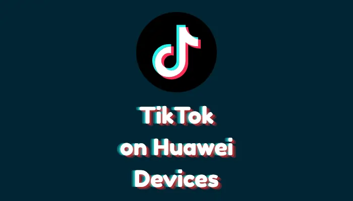 Can I Download TikTok on Huawei Devices?
