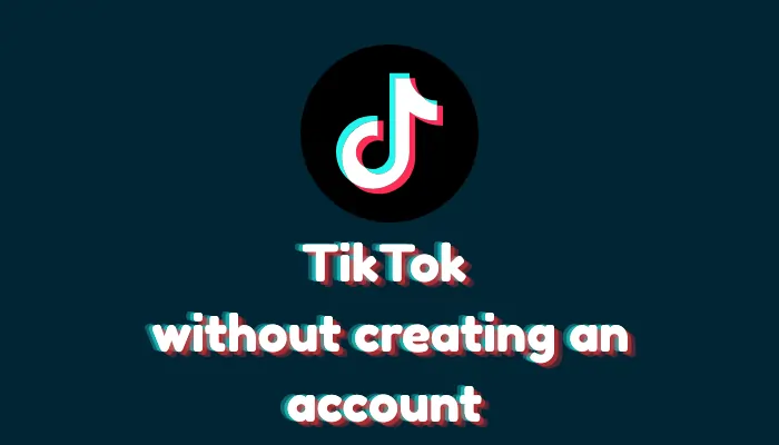 Can You Use TikTok Without an Account?