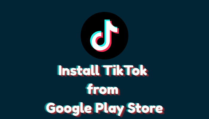 How to Install TikTok from Google Play Store | Guide