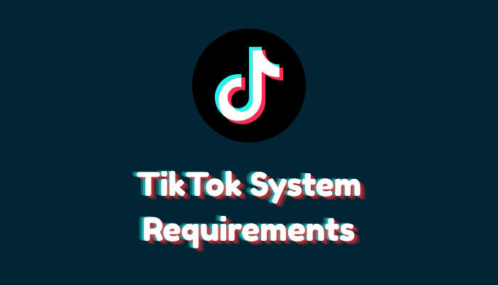 TikTok System Requirements : Android, iPhone & PC Explained
