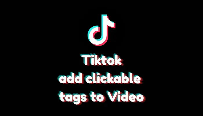 How to Add Clickable Tags on TikTok? (2026 Guide)