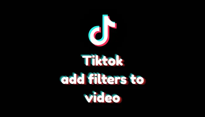 How to Add Filters and Effects to TikTok Videos? (2026 Guide)