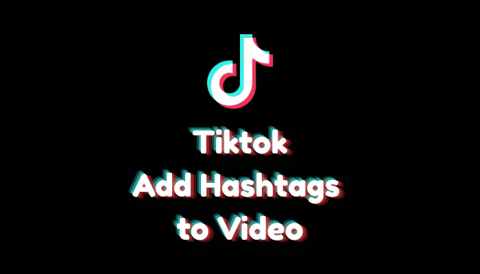 How to Add Hashtags to a TikTok Video (2026 Guide)