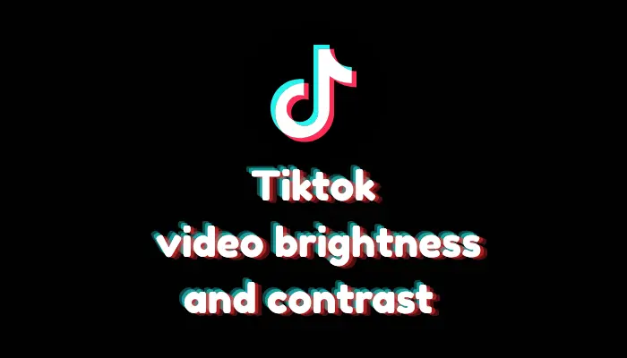 How to Adjust Video Brightness and Contrast on TikTok?
