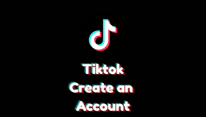 How to Create a TikTok Account?