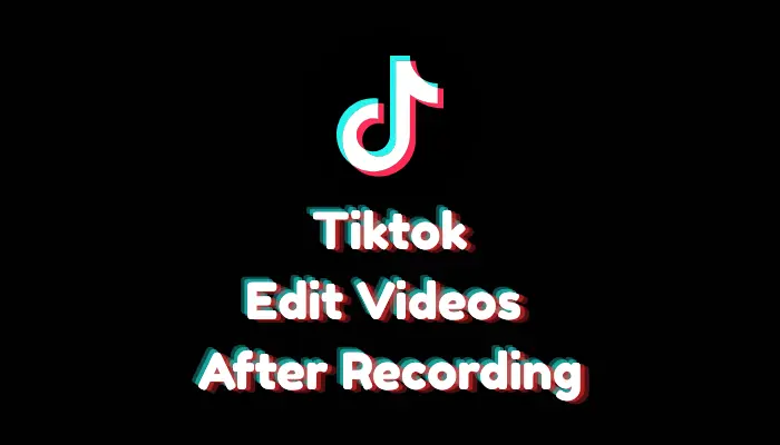 How to Edit TikTok Videos After Recording? (2026 Guide)