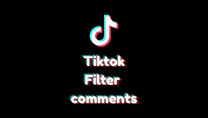 How to Filter Comments on TikTok? (Control Your Feed – 2026)