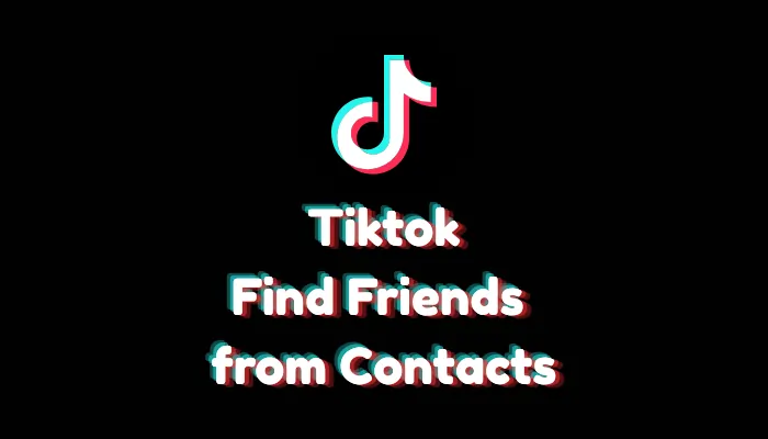 How to Find Friends from Contacts on TikTok