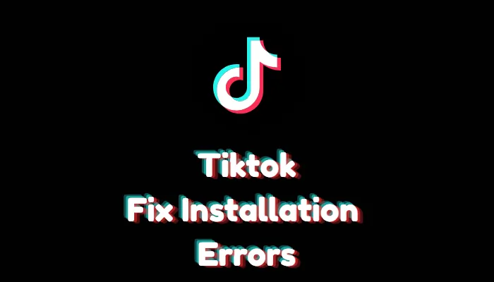 How to Fix TikTok Installation Errors?