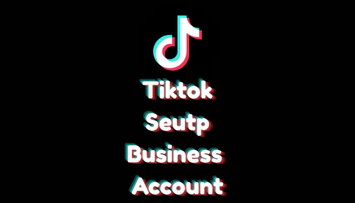 How to Set Up a TikTok Business Account (2026 Guide)