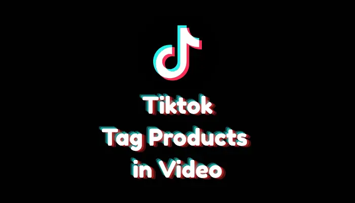 How to Tag Products in TikTok Videos (2026 Step-by-Step Guide)