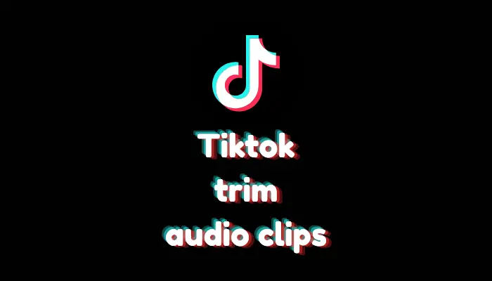 How to Trim Audio Clips on TikTok? (Step-by-Step 2026 Guide)