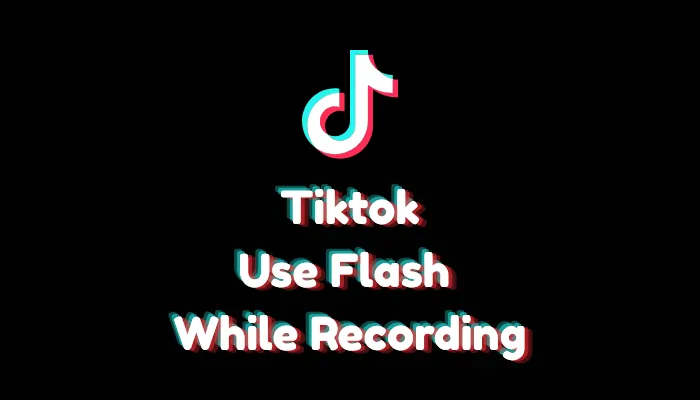 How to Use Flash While Recording a TikTok Video (2026 Guide)