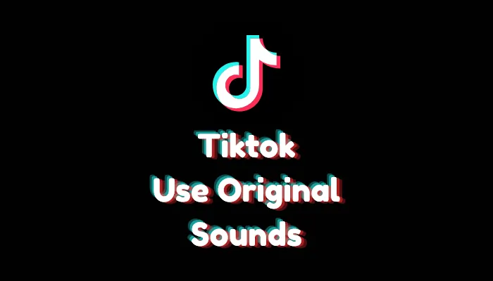How to Use Original Sound on TikTok? (2026 Guide)