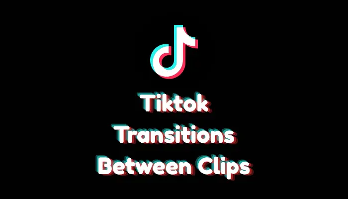 How to Use Transitions Between Clips on TikTok? (2026 Guide)