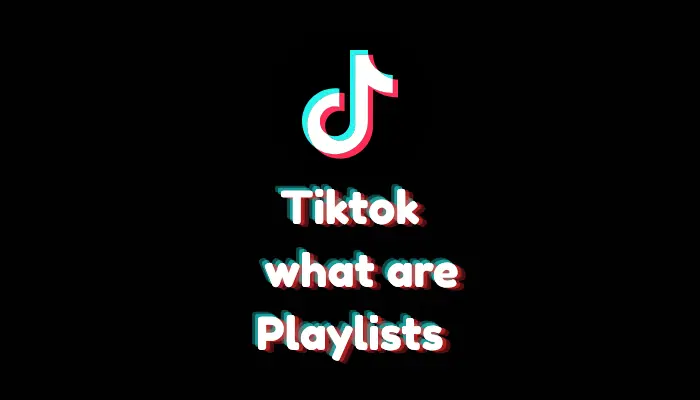 What are TikTok Playlists? (Feature Explained – 2026)