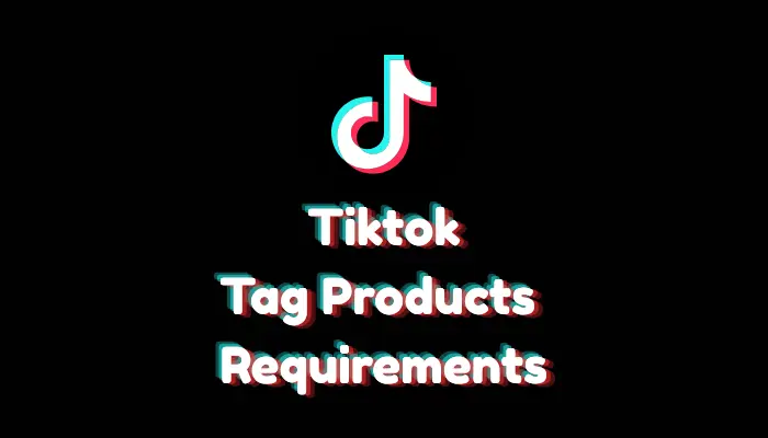 What Do You Need to Tag Products on TikTok? (2026 Requirements)