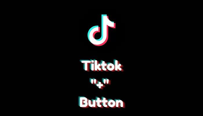 What Is the "+" Button on TikTok? (2026 Guide)