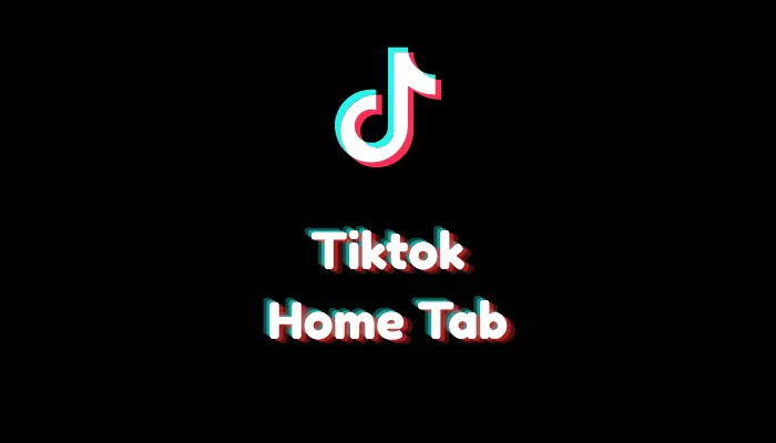 What Is the Home Tab on TikTok? (2026 Guide)