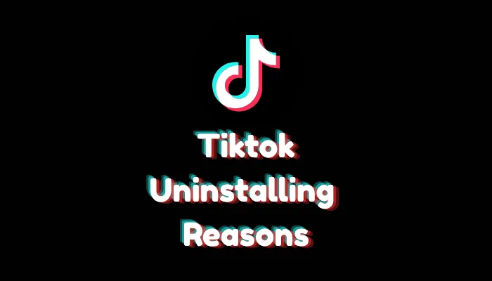Why Are People Uninstalling TikTok? (Main Reasons 2026)