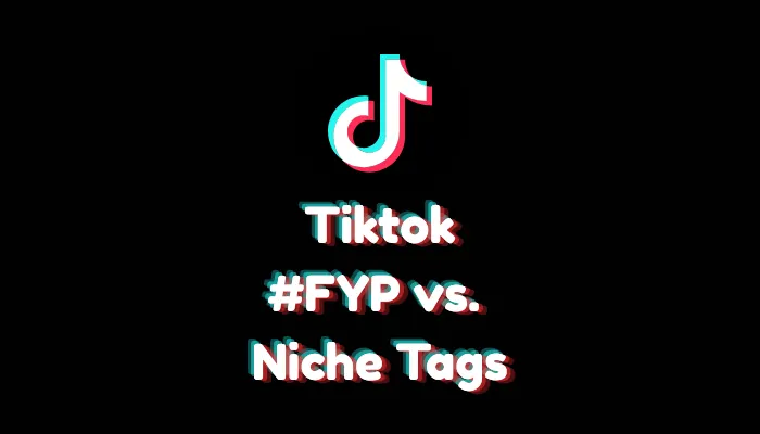 Does Using #FYP Increase Your TikTok Views? (#FYP vs. Niche Tags)